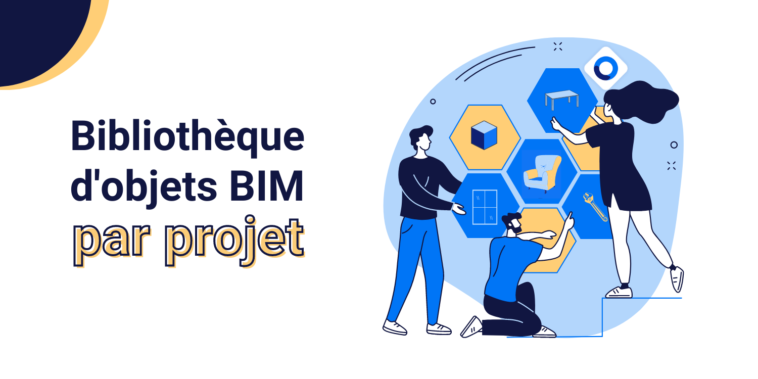 Bibliothèques d’objets BIM, pour des projets collaboratifs de qualité!