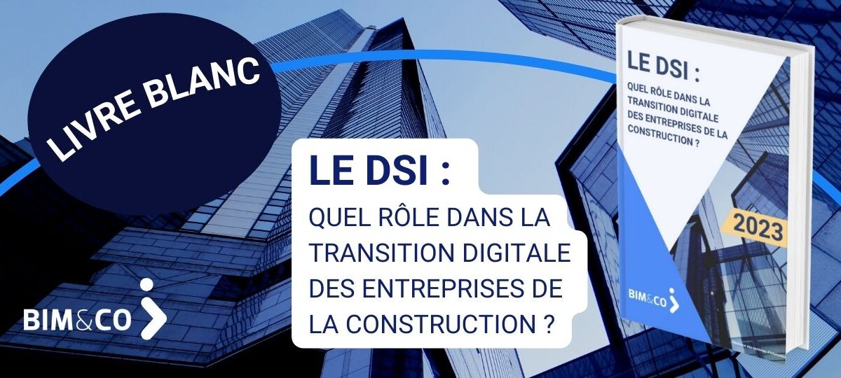Le DSI : Quel rôle dans la transition digitale des entreprises de la construction?
